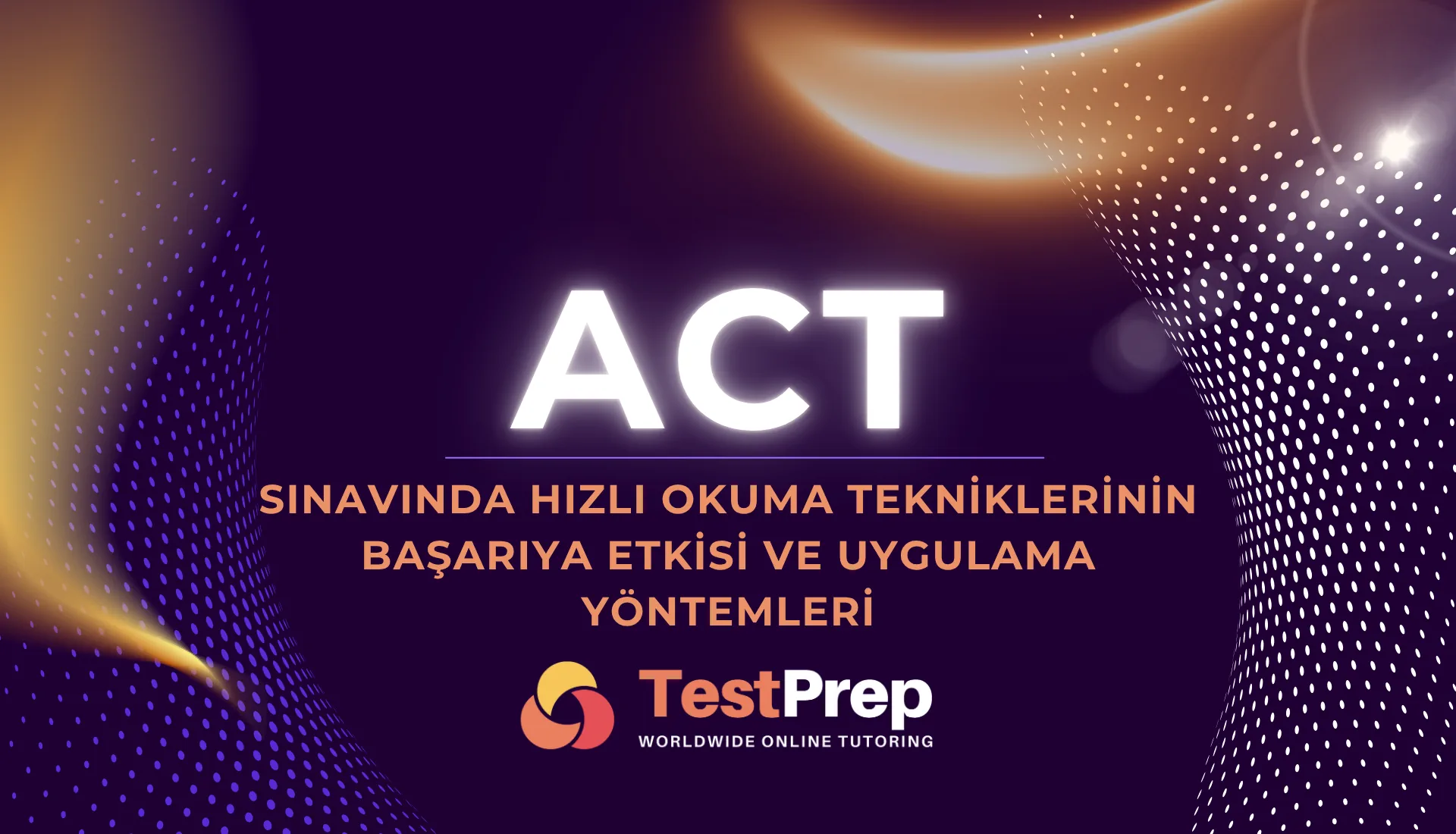 ACT Sınavında Hızlı Okuma Tekniklerinin Başarıya Etkisi ve Uygulama Yöntemleri
