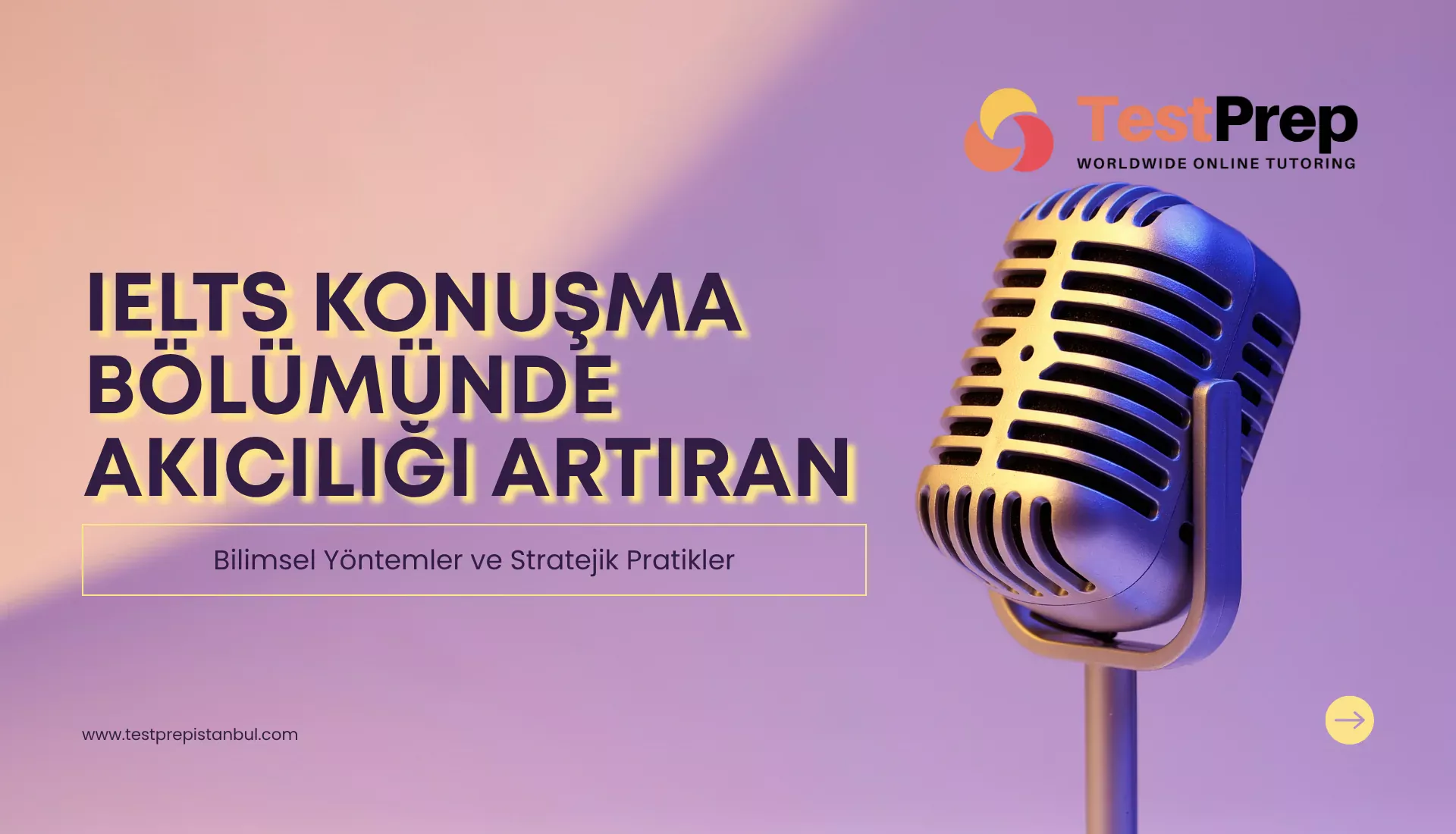 IELTS Konuşma Bölümünde Akıcılığı Artıran Bilimsel Yöntemler ve Stratejik Pratikler