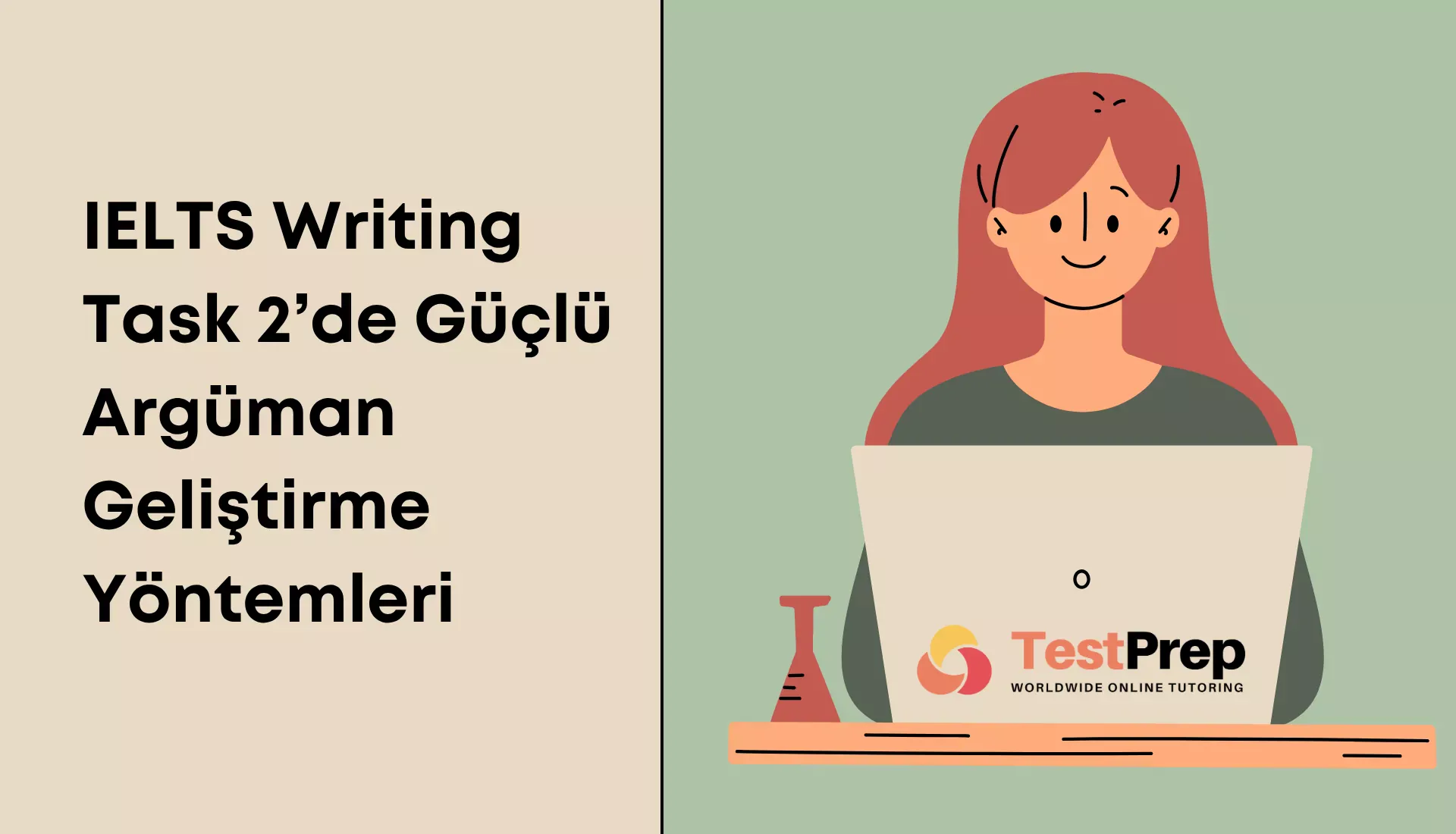 ielts-writing-task-2de-guclu-arguman-gelistirme-yontemleri | Test Prep Hazırlık Kursları Özel Ders Yurt Dışı Eğitim Danışmanlığı IELTS Writing Task 2’de Güçlü Argüman Geliştirme Yöntemleri