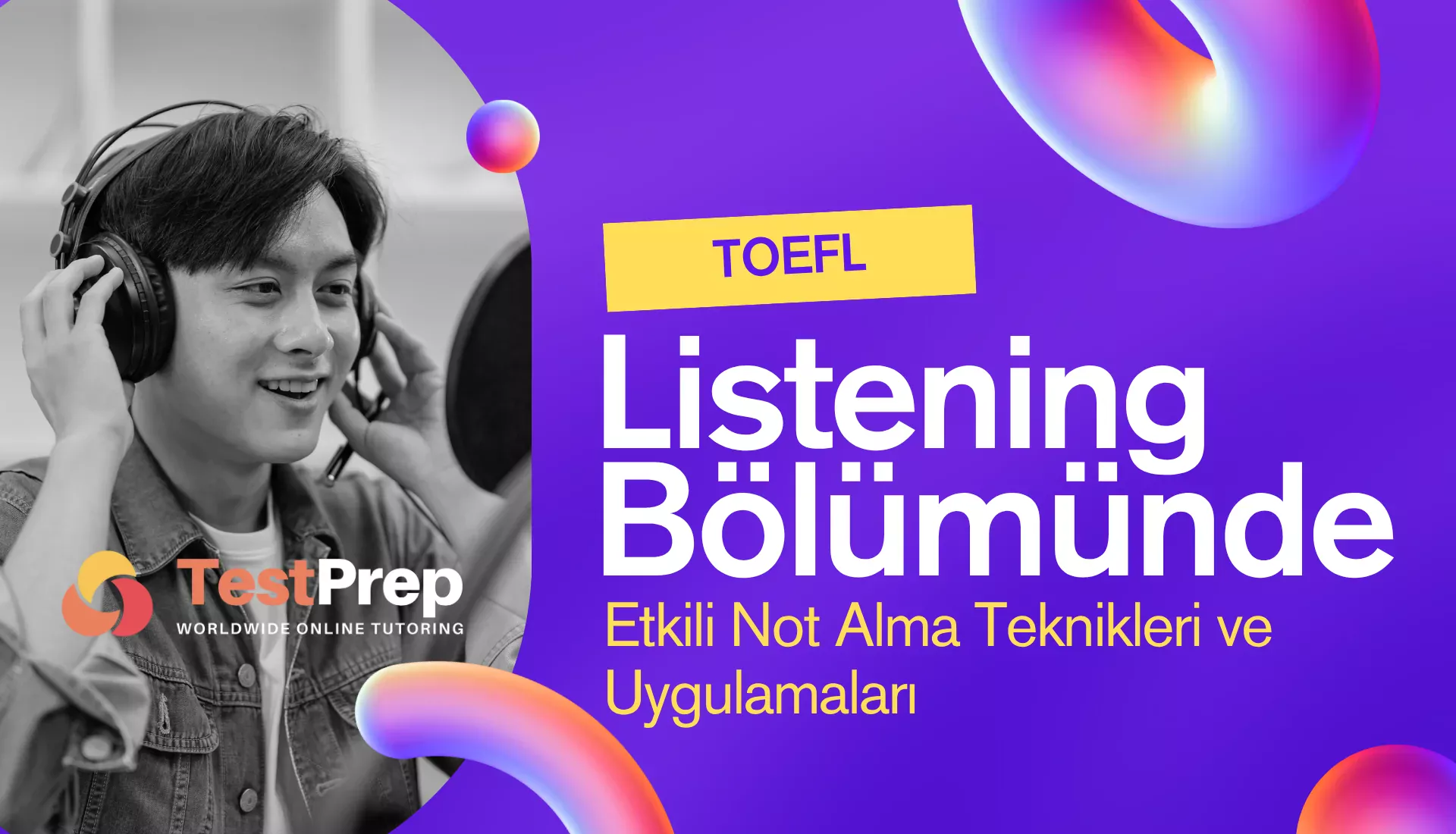 toefl-listening-bolumunde-etkili-not-alma-teknikleri-ve-uygulamalari | Test Prep Hazırlık Kursları Özel Ders Yurt Dışı Eğitim Danışmanlığı TOEFL Listening Bölümünde Etkili Not Alma Teknikleri ve Uygulamaları