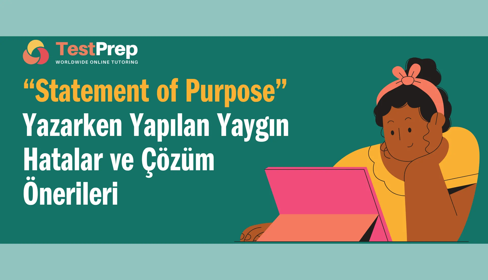 statement-of-purpose-yazarken-yapilan-yaygin-hatalar-ve-cozum-onerileri | Test Prep Hazırlık Kursları Özel Ders Yurt Dışı Eğitim Danışmanlığı “Statement of Purpose” Yazarken Yapılan Yaygın Hatalar ve Çözüm Önerileri
