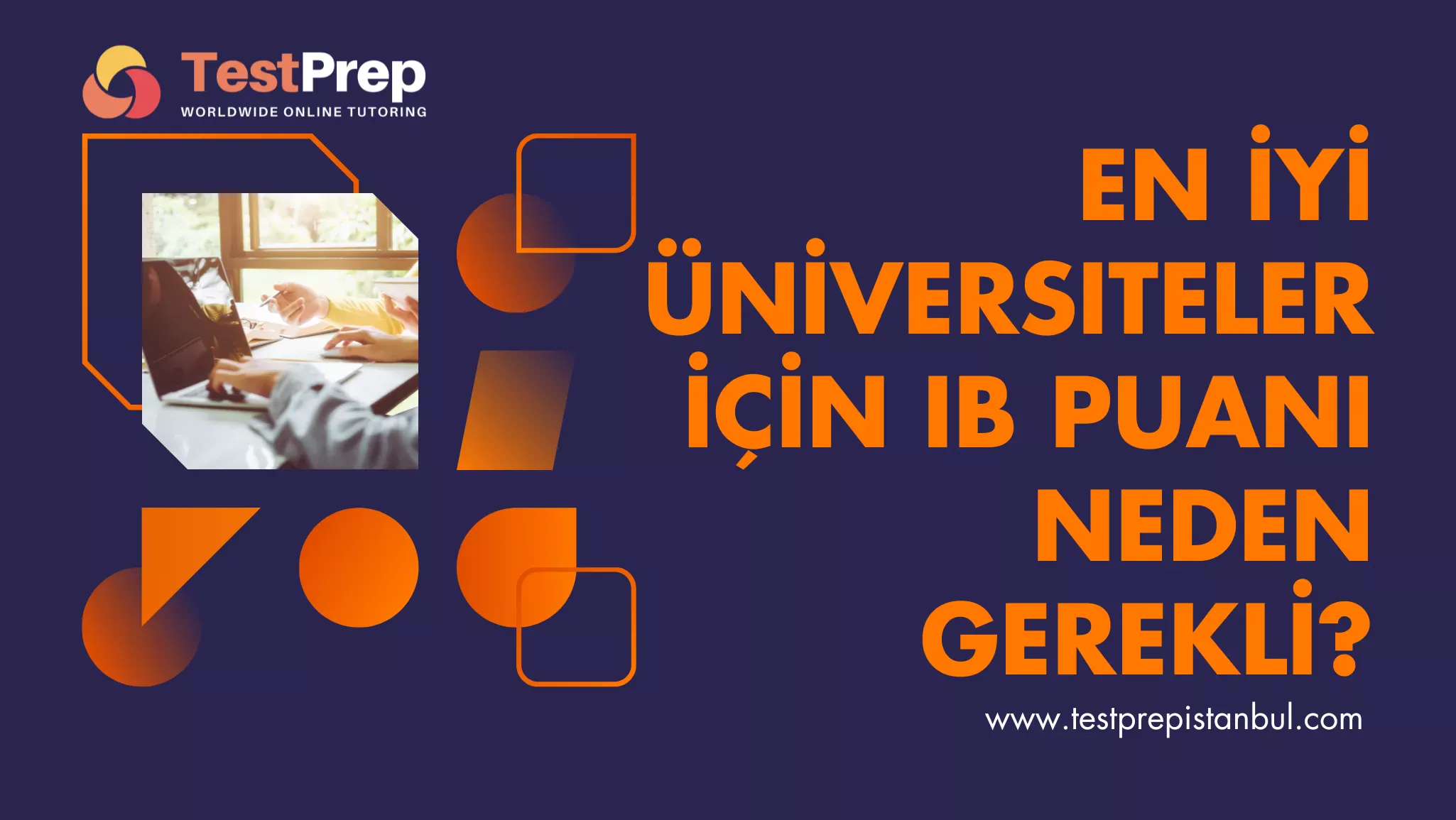 en-iyi-universiteler-icin-ib-puani-neden-gerekli | Test Prep Hazırlık Kursları Özel Ders Yurt Dışı Eğitim Danışmanlığı En İyi Üniversiteler İçin IB Puanı Neden Gerekli?