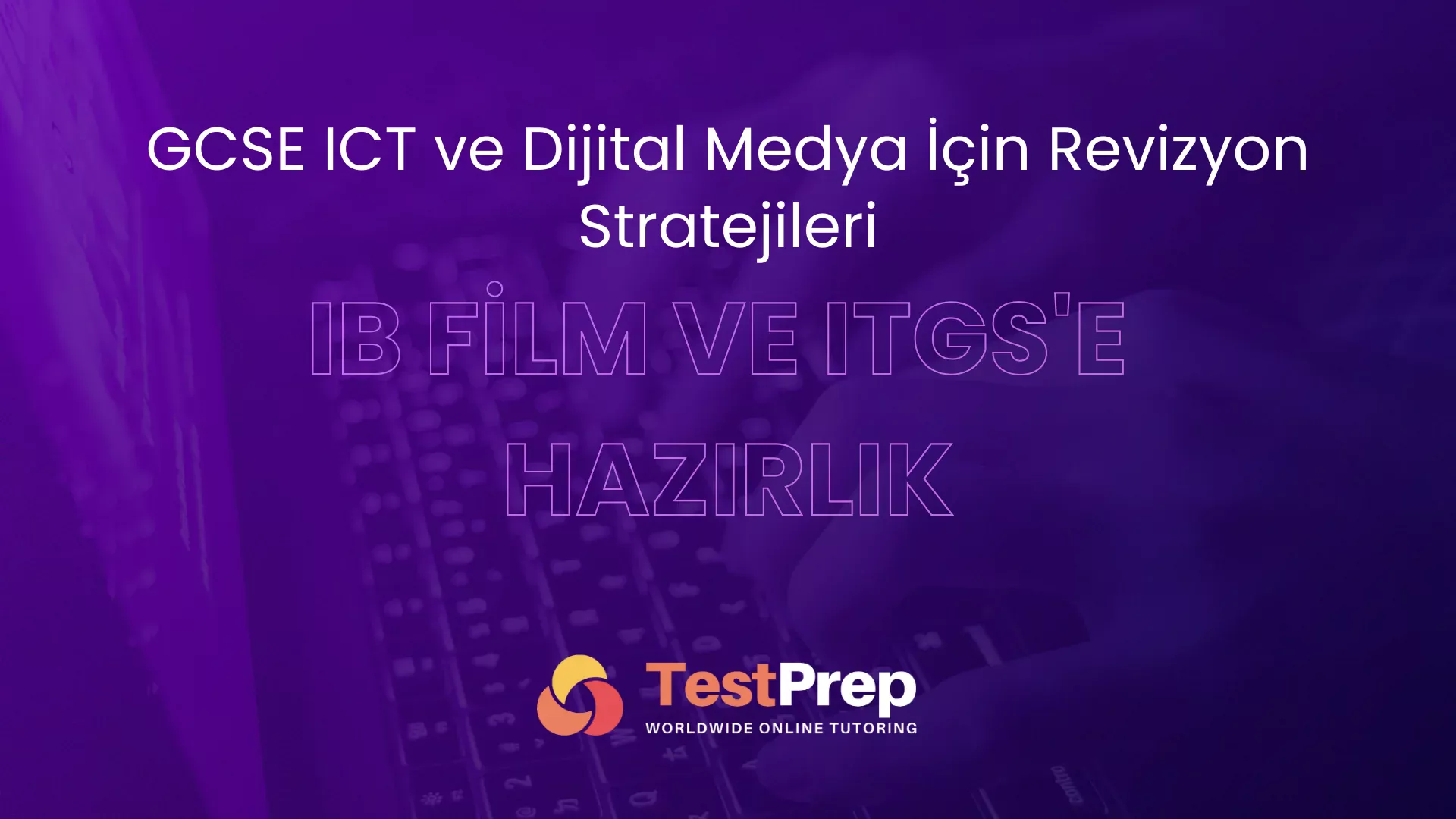 gcse-ict-ve-dijital-medya-icin-revizyon-stratejileri-ib-film-ve-itgsye-hazirlik | Test Prep Hazırlık Kursları Özel Ders Yurt Dışı Eğitim Danışmanlığı GCSE ICT ve Dijital Medya İçin Revizyon Stratejileri: IB Film ve ITGS'ye Hazırlık