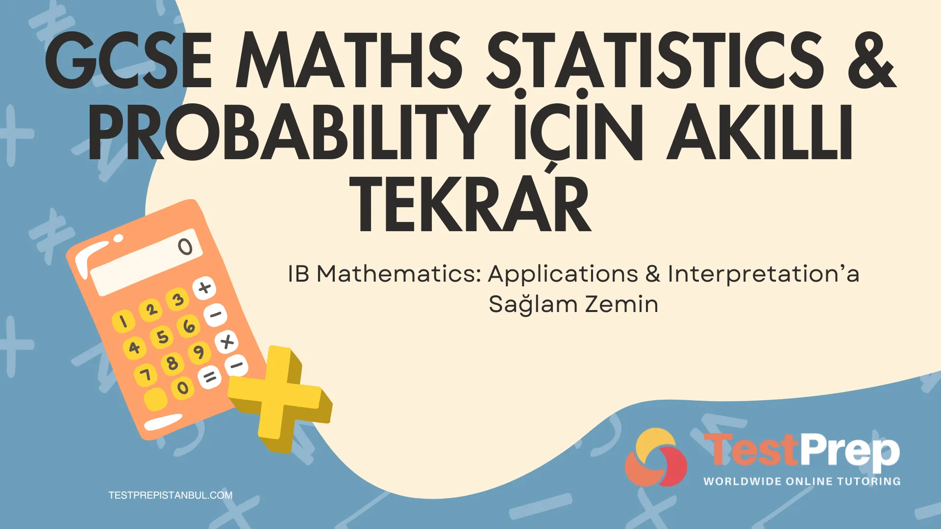 GCSE Maths Statistics & Probability İçin Akıllı Tekrar (ve IB Mathematics: Applications & Interpretation’a Sağlam Zemin)