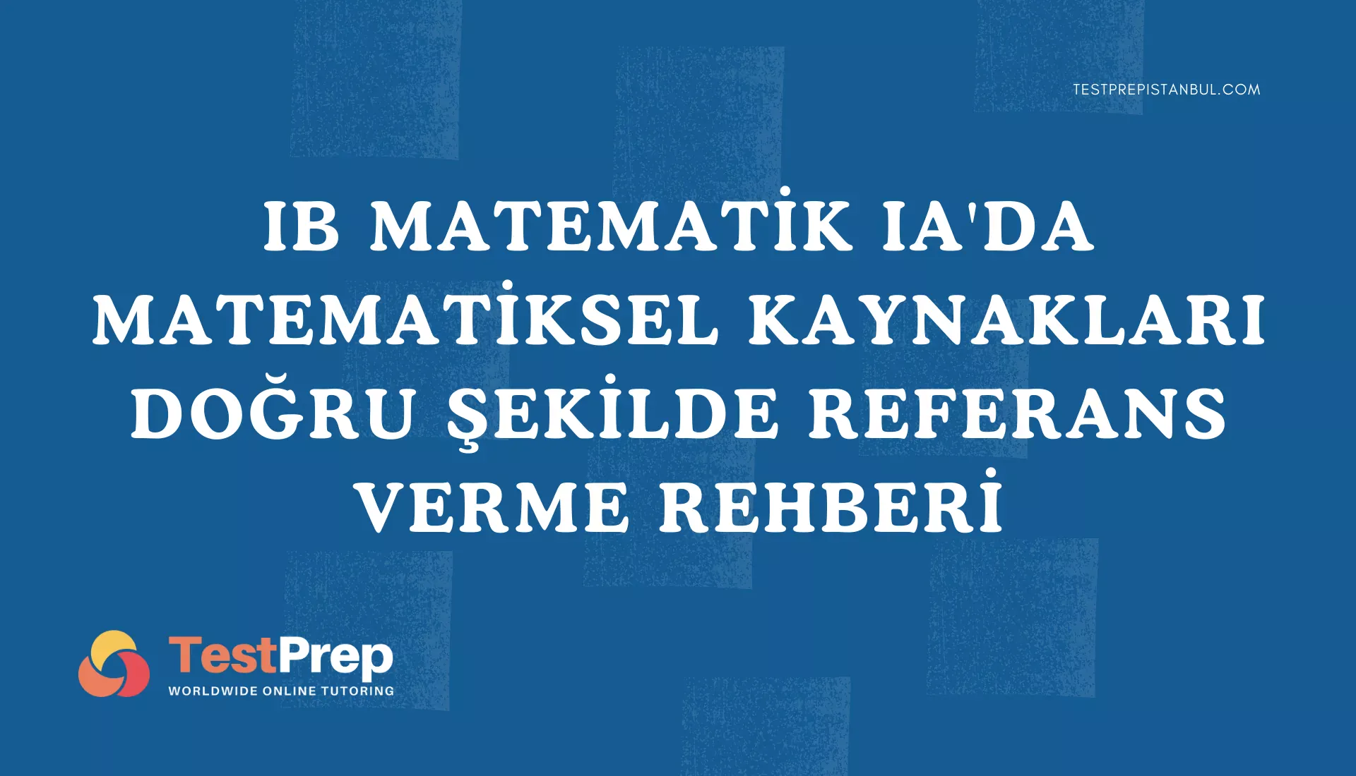 ib-matematik-ia-matematiksel-kaynaklari-dogru-sekilde-referans-verme-rehberi | Test Prep Hazırlık Kursları Özel Ders Yurt Dışı Eğitim Danışmanlığı IB Matematik IA'da Matematiksel Kaynakları Doğru Şekilde Referans Verme Rehberi