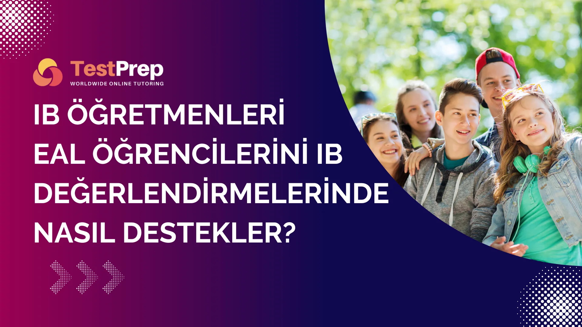 IB Öğretmenleri EAL Öğrencilerini IB Değerlendirmelerinde Nasıl Destekler?