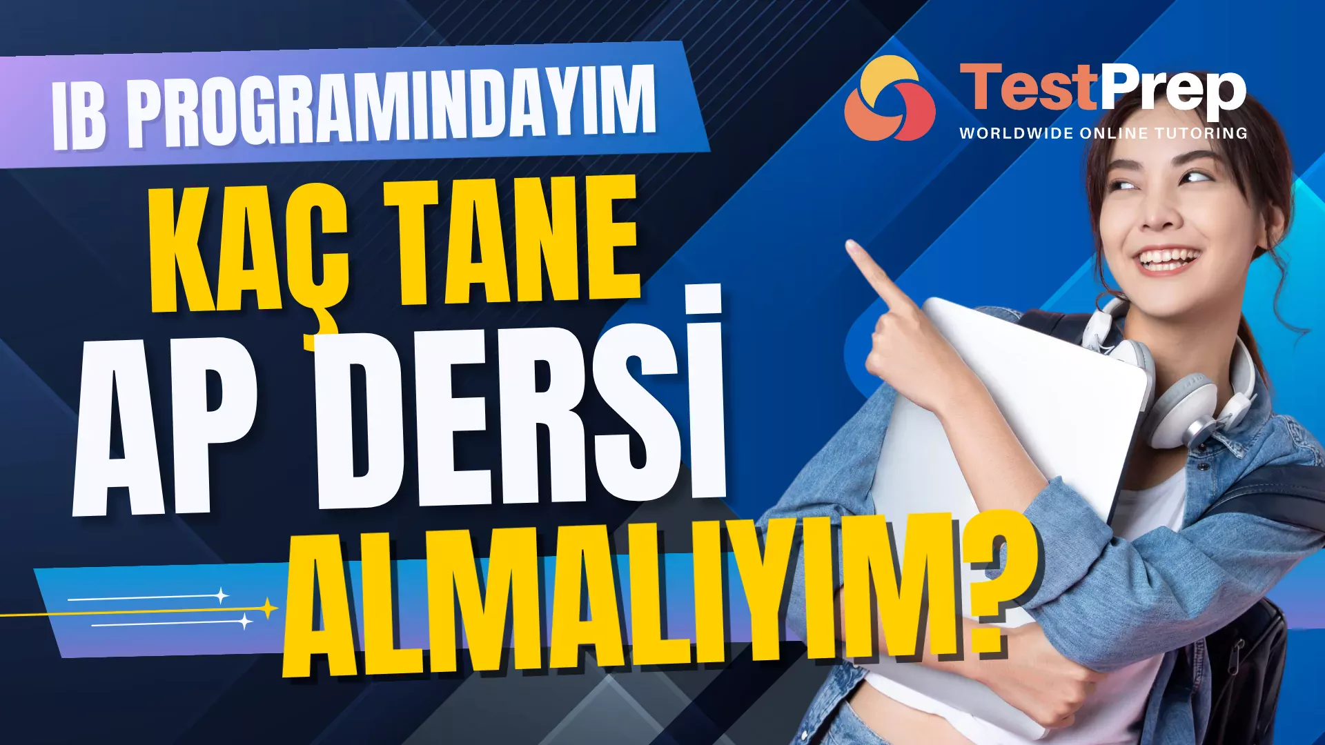 IB Programındayım, Kaç Tane AP Almalıyım? 2025 İçin Akıllı ve Gerçekçi Rehber