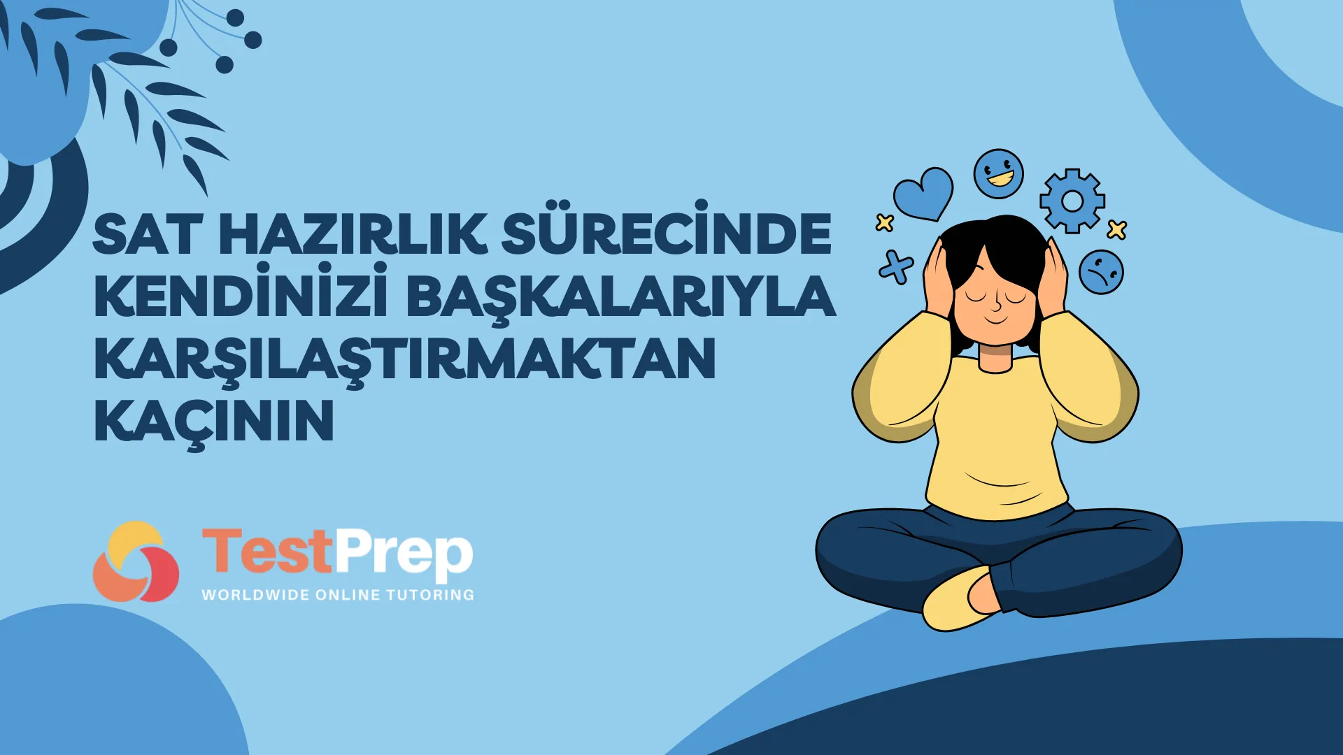 SAT Hazırlık Sürecinde Kendinizi Başkalarıyla Karşılaştırmaktan Kaçının
