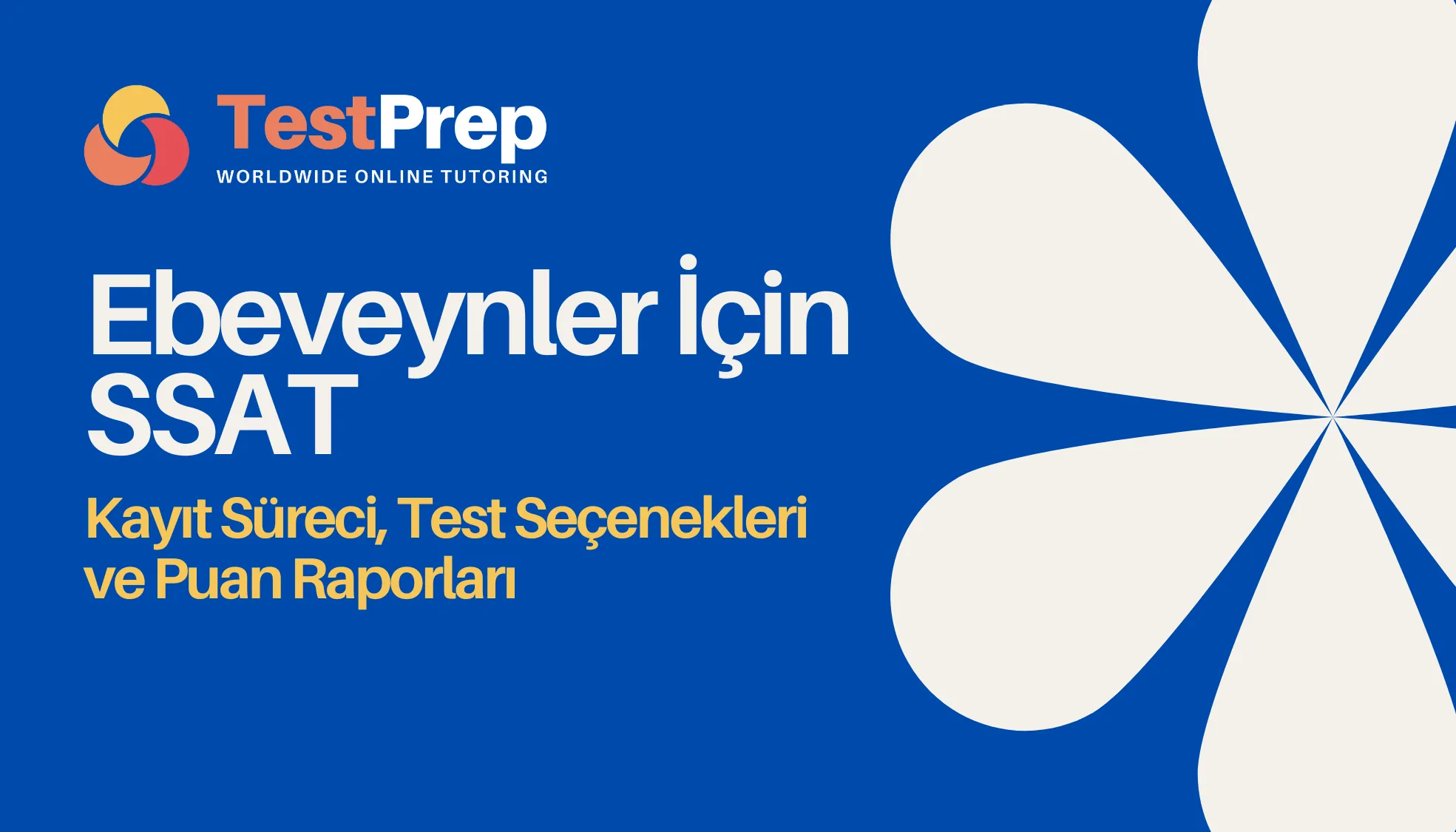 Ebeveynler İçin SSAT: Kayıt Süreci, Test Seçenekleri ve Puan Raporları