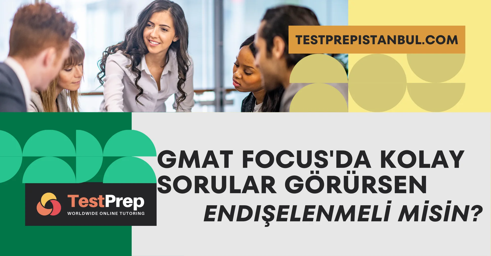 gmat-focusda-kolay-sorular-gorursen-endiselenmeli-misin | Test Prep Hazırlık Kursları Özel Ders Yurt Dışı Eğitim Danışmanlığı GMAT Focus'da Kolay Sorular Görürsen Endişelenmeli misin?