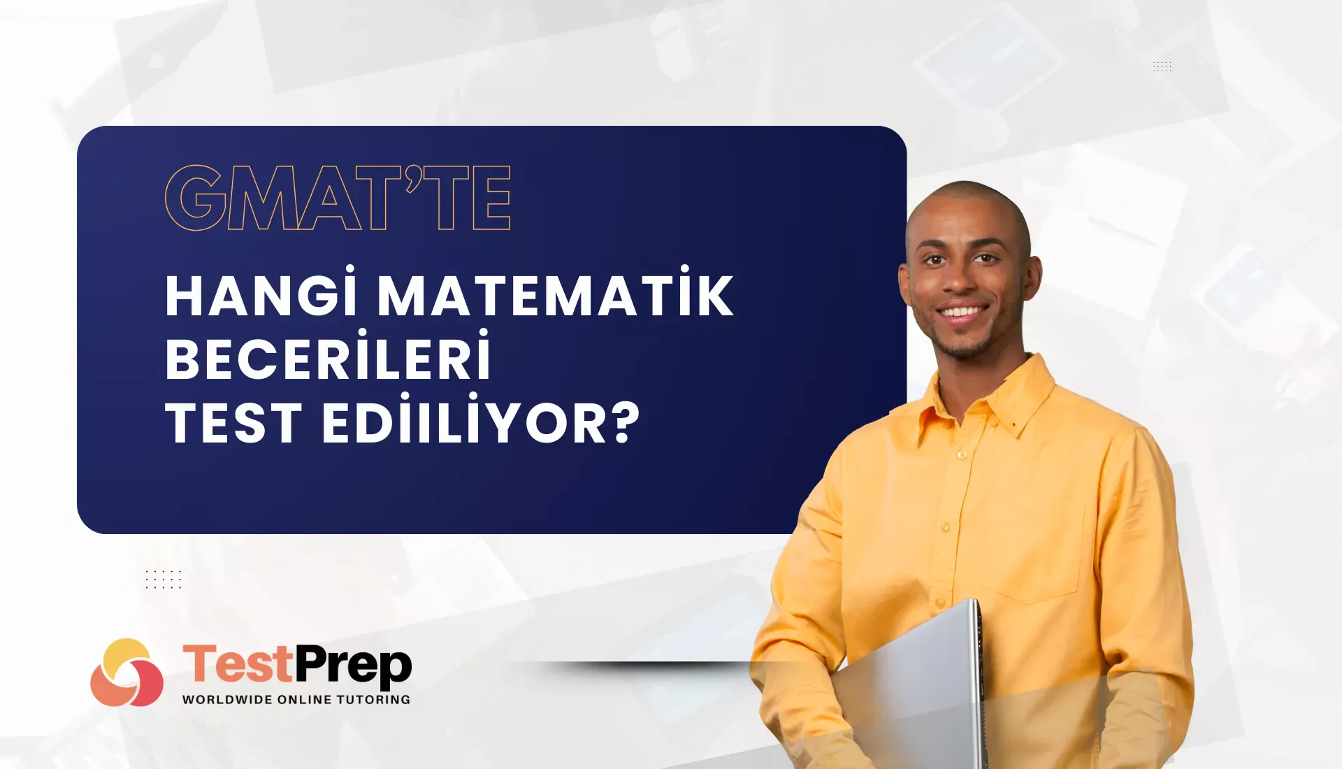gmatte-hangi-matematik-becerileri-test-ediliyor | Test Prep Hazırlık Kursları Özel Ders Yurt Dışı Eğitim Danışmanlığı GMAT’te Hangi Matematik Becerileri Test Ediliyor?