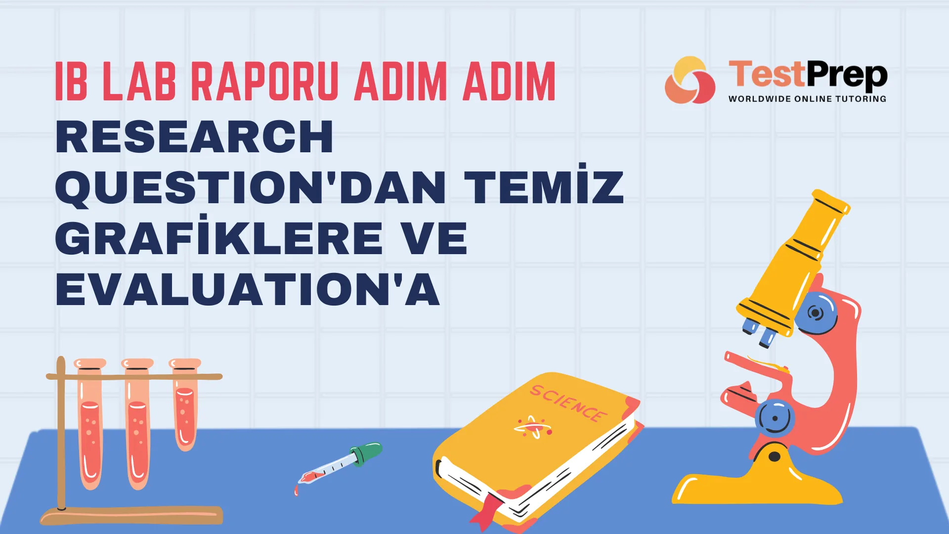 ib-lab-raporu-adim-adim-research-questiondan-temiz-grafiklere-ve-evaluationa | Test Prep Hazırlık Kursları Özel Ders Yurt Dışı Eğitim Danışmanlığı IB Lab Raporu Adım Adım: Research Question'dan Temiz Grafiklere ve Evaluation'a
