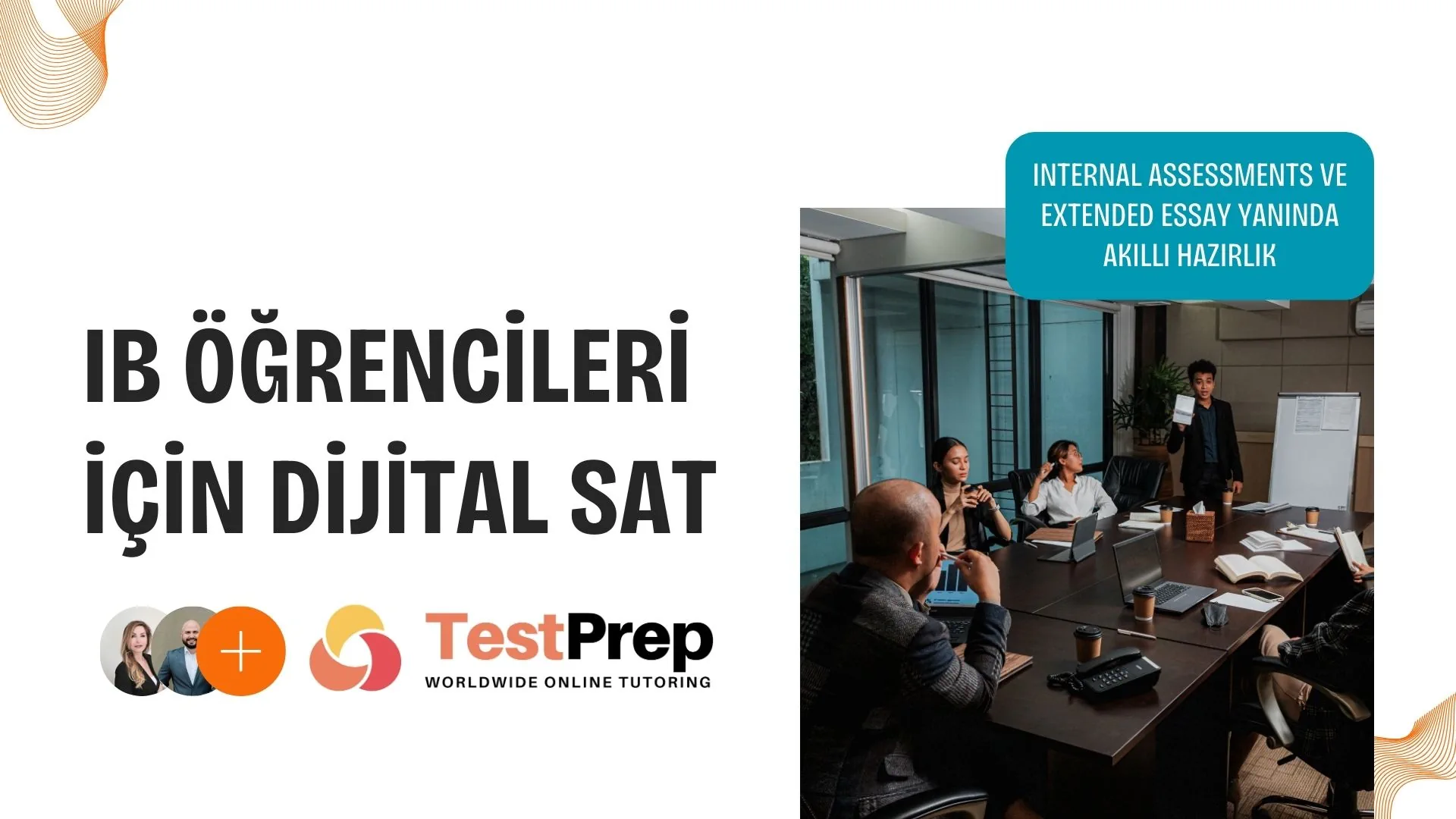 IB Öğrencileri İçin Dijital SAT: Internal Assessments ve Extended Essay Yanında Akıllı Hazırlık