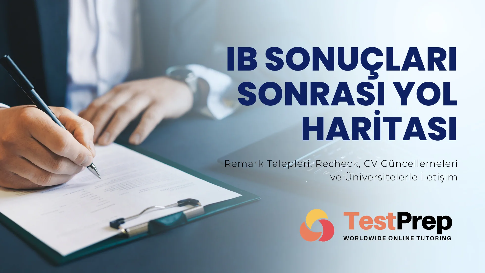 IB Sonuçları Sonrası Yol Haritası: Remark Talepleri, Recheck, CV Güncellemeleri ve Üniversitelerle İletişim