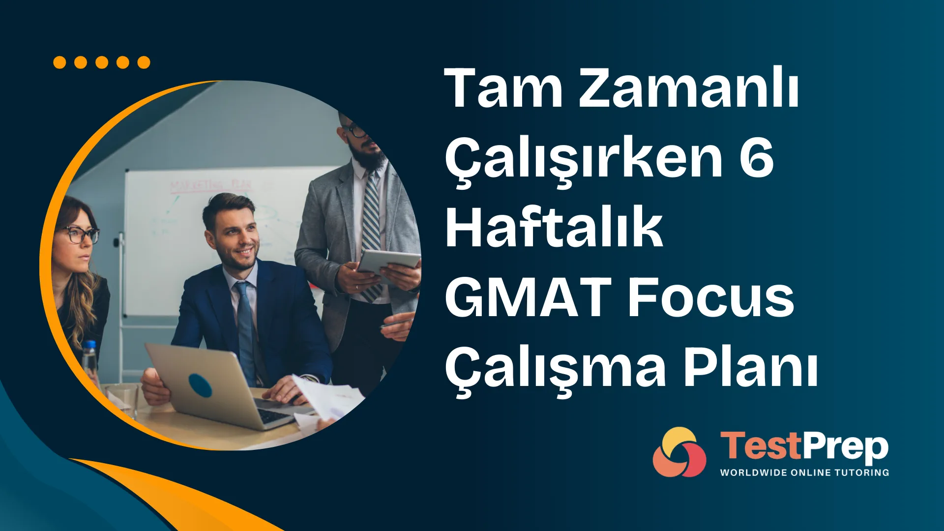 tam-zamanli-calisirken-6-haftalik-gmat-focus-calisma-plani | Test Prep Hazırlık Kursları Özel Ders Yurt Dışı Eğitim Danışmanlığı Tam Zamanlı Çalışırken 6 Haftalık GMAT Focus Çalışma Planı