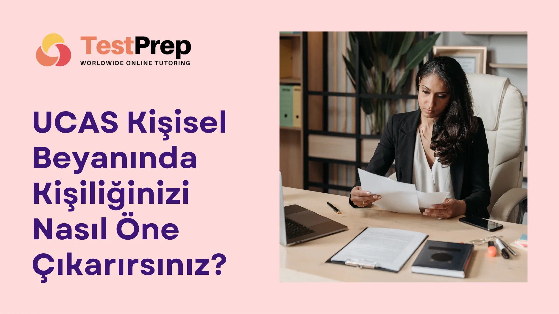 ucas-kisisel-beyaninda-kisiliginizi-nasil-one-cikarirsiniz | Test Prep Hazırlık Kursları Özel Ders Yurt Dışı Eğitim Danışmanlığı UCAS Kişisel Beyanında Kişiliğinizi Nasıl Öne Çıkarırsınız?