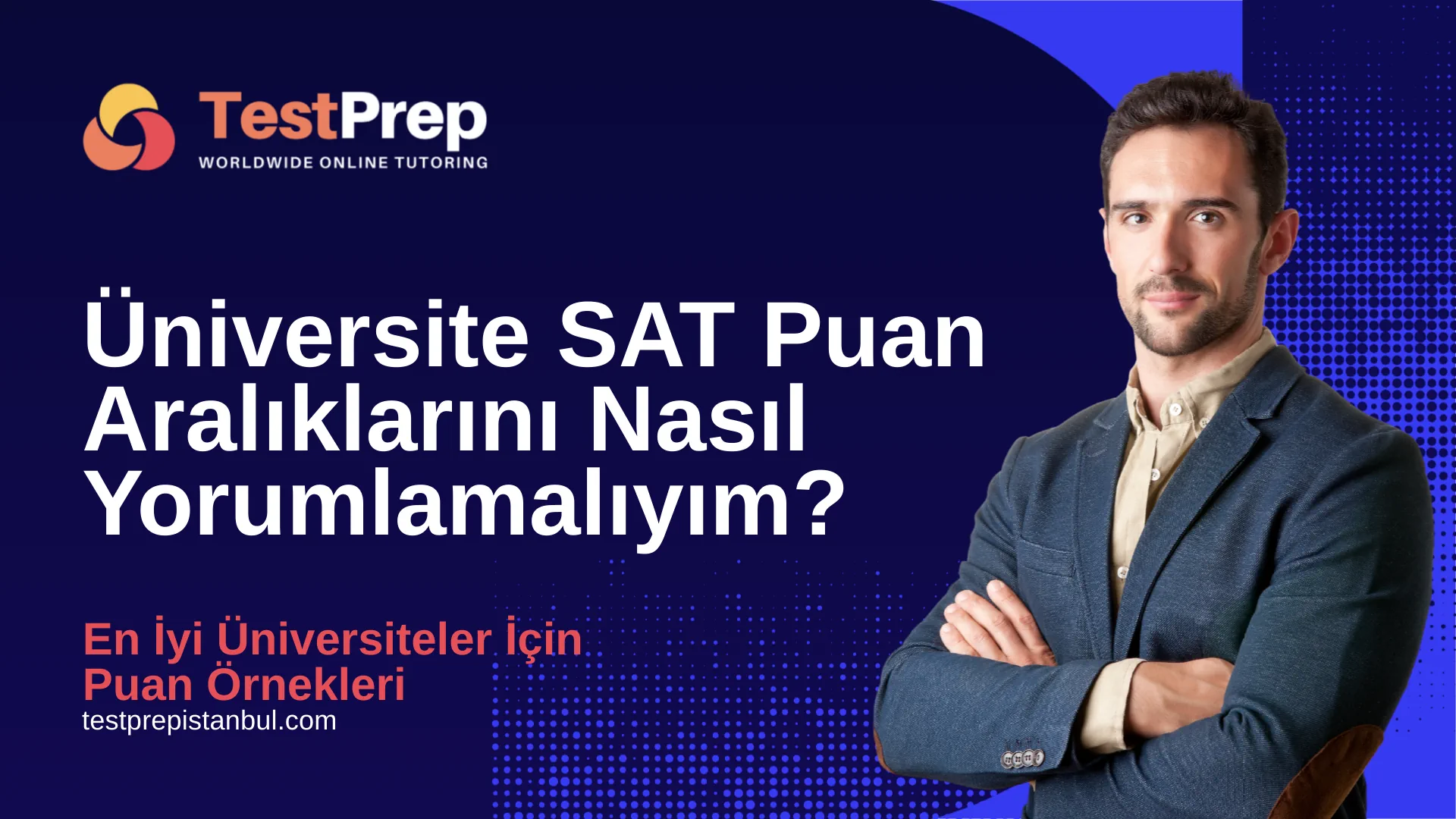 Üniversite SAT Puan Aralıklarını Nasıl Yorumlamalıyım?