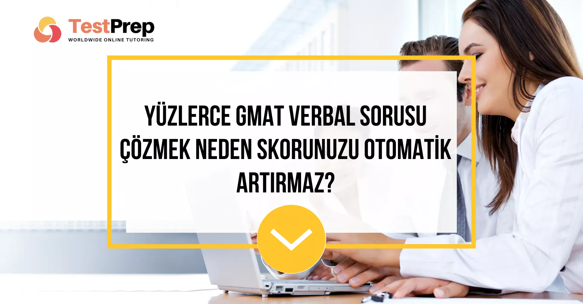 yuzlerce-gmat-verbal-sorusu-cozmek-neden-skorunuzu-otomatik-artirmaz | Test Prep Hazırlık Kursları Özel Ders Yurt Dışı Eğitim Danışmanlığı Yüzlerce GMAT Verbal Sorusu Çözmek Neden Skorunuzu Otomatik Artırmaz?